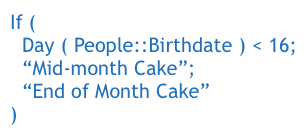 If (   Day ( People::Birthdate ) < 16; “Mid-month Cake”; “End of Month Cake” )